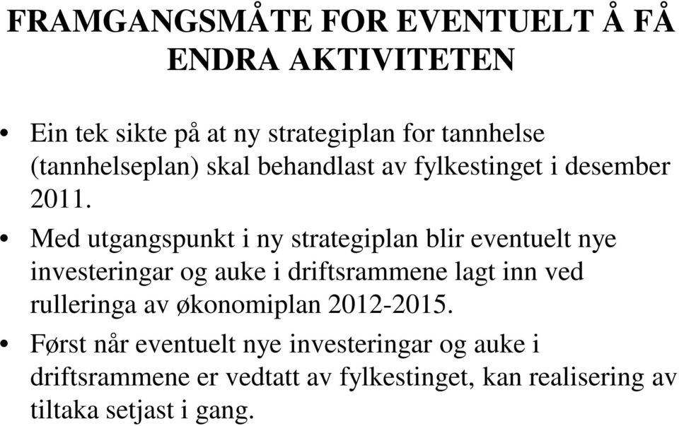 Med utgangspunkt i ny strategiplan blir eventuelt nye investeringar og auke i driftsrammene lagt inn ved