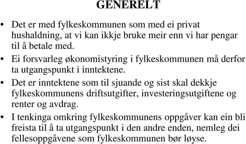 Det er inntektene som til sjuande og sist skal dekkje fylkeskommunens driftsutgifter, investeringsutgiftene og renter og