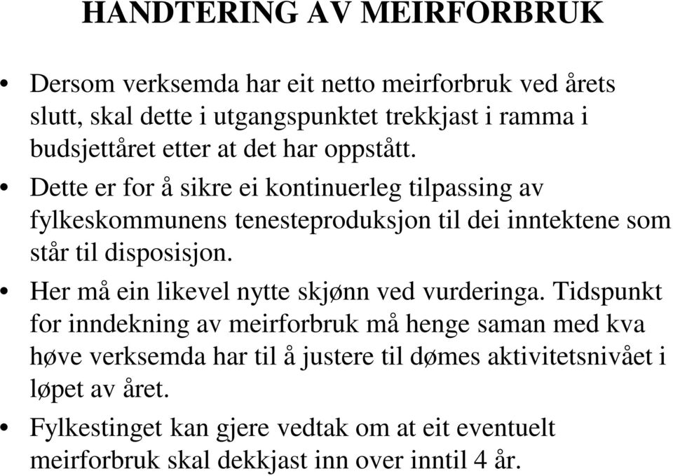 Dette er for å sikre ei kontinuerleg tilpassing av fylkeskommunens tenesteproduksjon til dei inntektene som står til disposisjon.