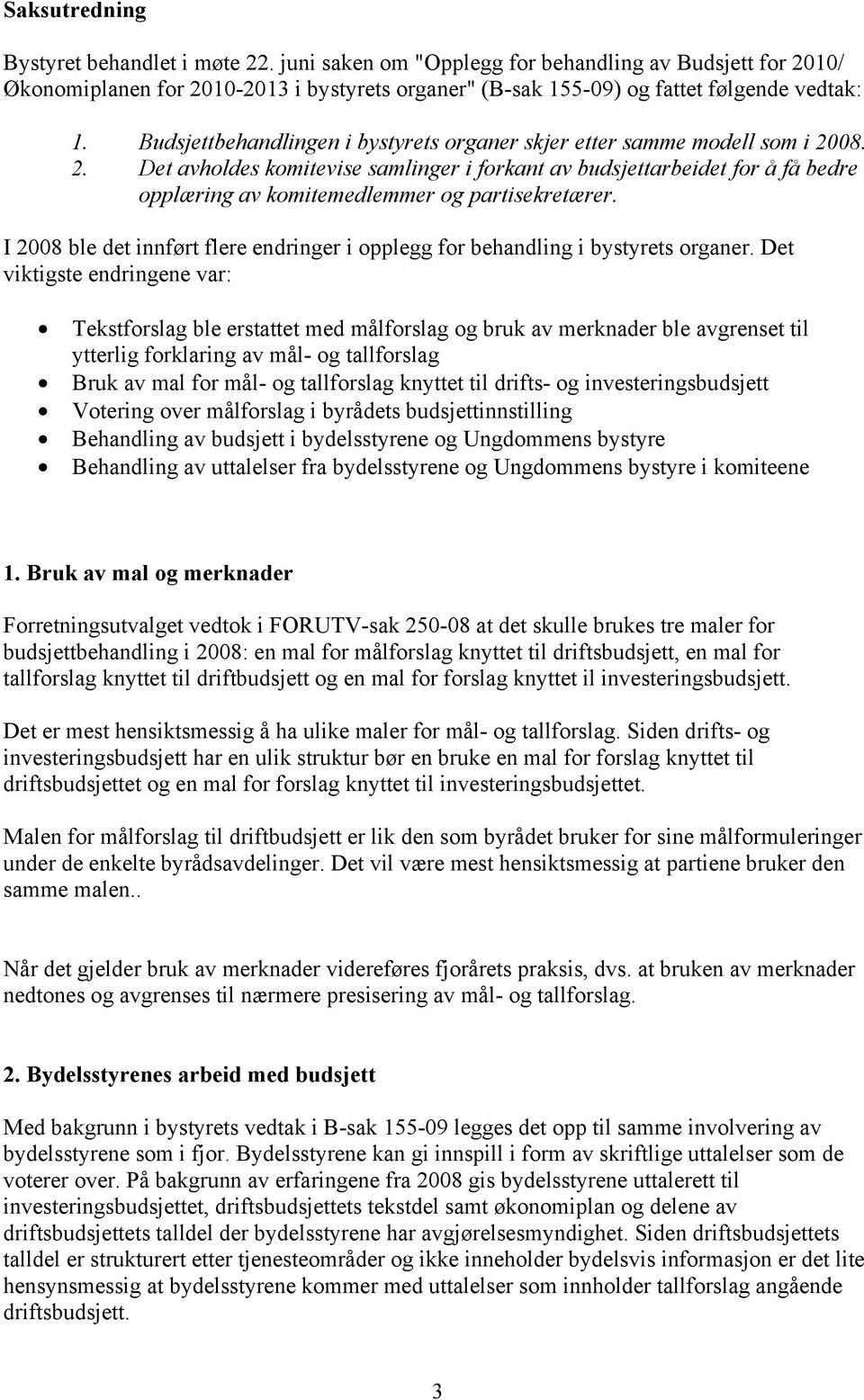 08. 2. Det avholdes komitevise samlinger i forkant av budsjettarbeidet for å få bedre opplæring av komitemedlemmer og partisekretærer.