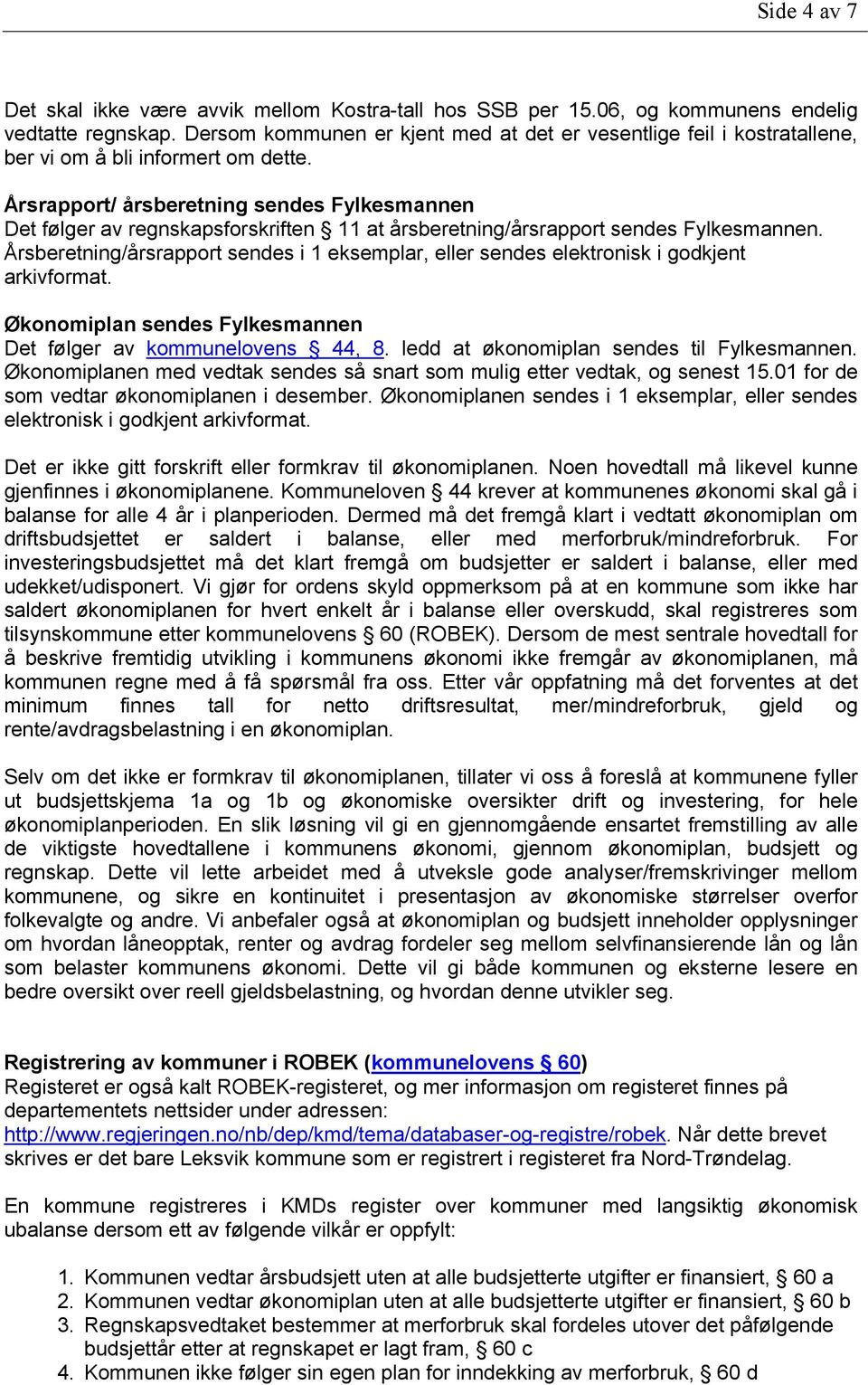 Årsrapport/ årsberetning sendes Fylkesmannen Det følger av regnskapsforskriften 11 at årsberetning/årsrapport sendes Fylkesmannen.