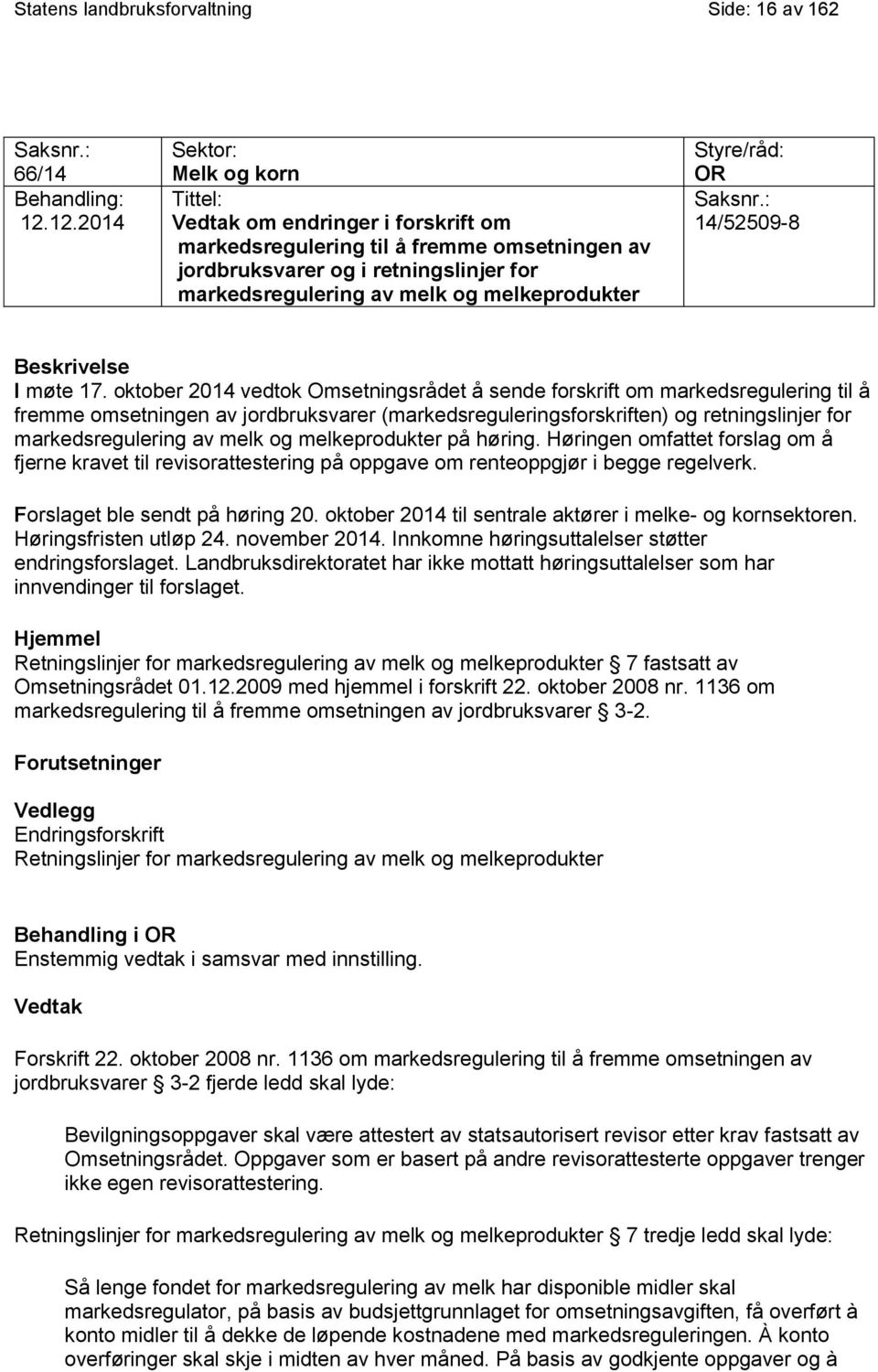 melkeprodukter Styre/råd: OR Saksnr.: 14/52509-8 Beskrivelse I møte 17.