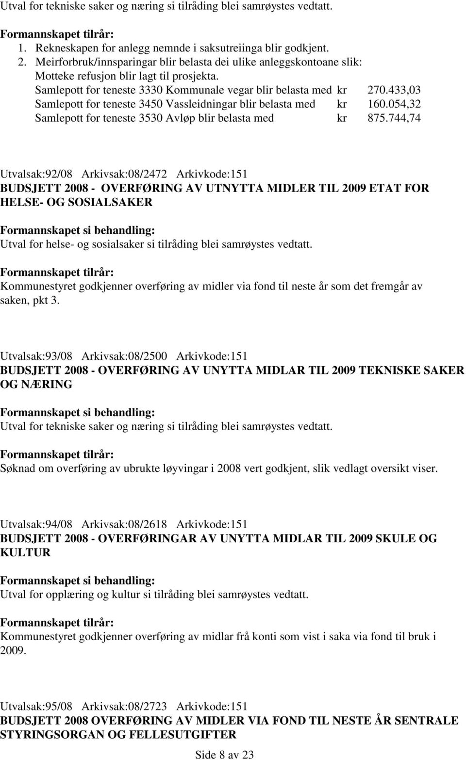 433,03 Samlepott for teneste 3450 Vassleidningar blir belasta med kr 160.054,32 Samlepott for teneste 3530 Avløp blir belasta med kr 875.