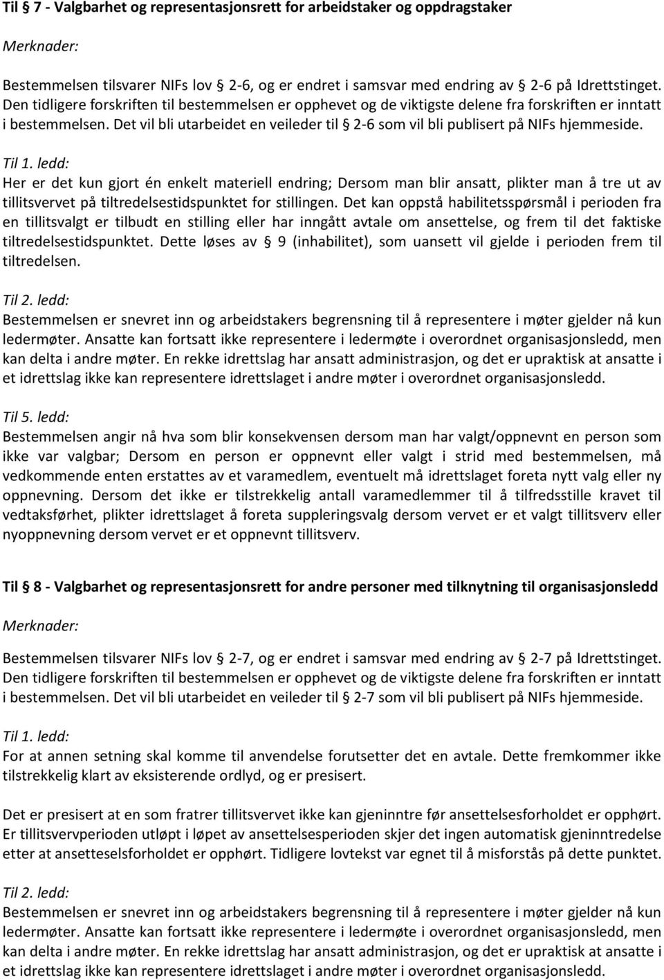 Det vil bli utarbeidet en veileder til 2-6 som vil bli publisert på NIFs hjemmeside.