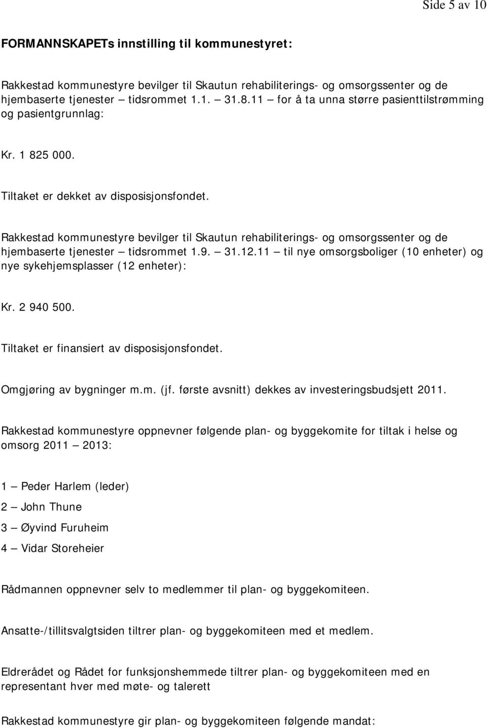 Rakkestad kommunestyre bevilger til Skautun rehabiliterings- og omsorgssenter og de hjembaserte tjenester tidsrommet 1.9. 31.12.