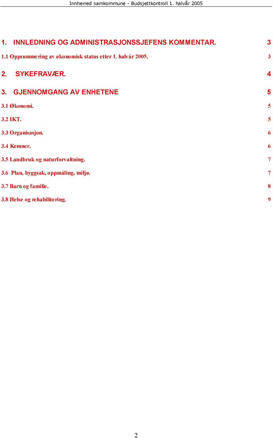 GJENNOMGANG AV ENHETENE 5 3.1 Økonomi. 5 3.2 IKT. 5 3.3 Organisasjon. 6 3.