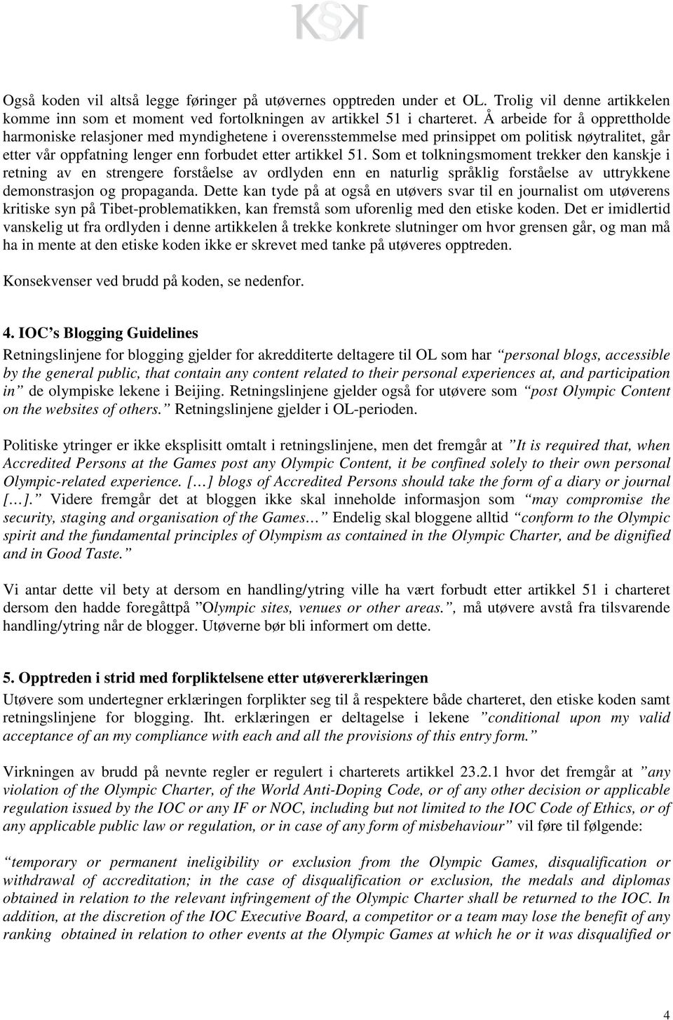 Som et tolkningsmoment trekker den kanskje i retning av en strengere forståelse av ordlyden enn en naturlig språklig forståelse av uttrykkene demonstrasjon og propaganda.