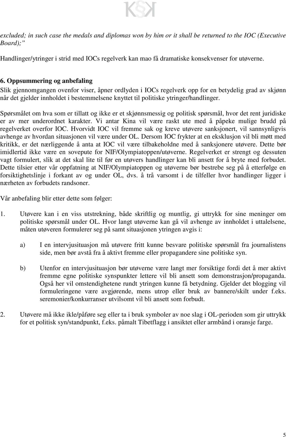 Oppsummering og anbefaling Slik gjennomgangen ovenfor viser, åpner ordlyden i IOCs regelverk opp for en betydelig grad av skjønn når det gjelder innholdet i bestemmelsene knyttet til politiske