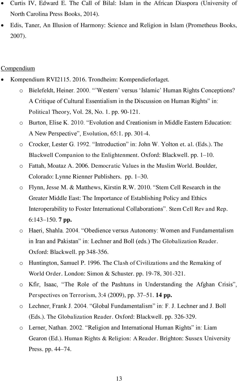 Western versus Islamic Human Rights Conceptions? A Critique of Cultural Essentialism in the Discussion on Human Rights in: Political Theory, Vol. 28, No. 1. pp. 90-121. o Burton, Elise K. 2010.