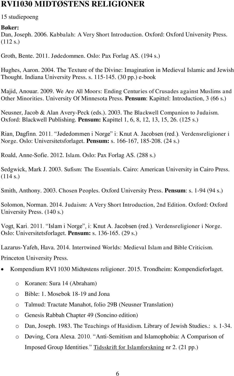 2009. We Are All Moors: Ending Centuries of Crusades against Muslims and Other Minorities. University Of Minnesota Press. Pensum: Kapittel: Introduction, 3 (66 s.