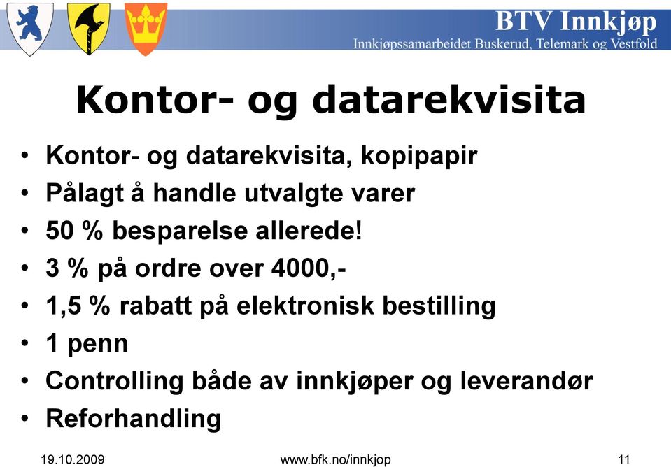 3 % på ordre over 4000,- 1,5 % rabatt på elektronisk bestilling 1