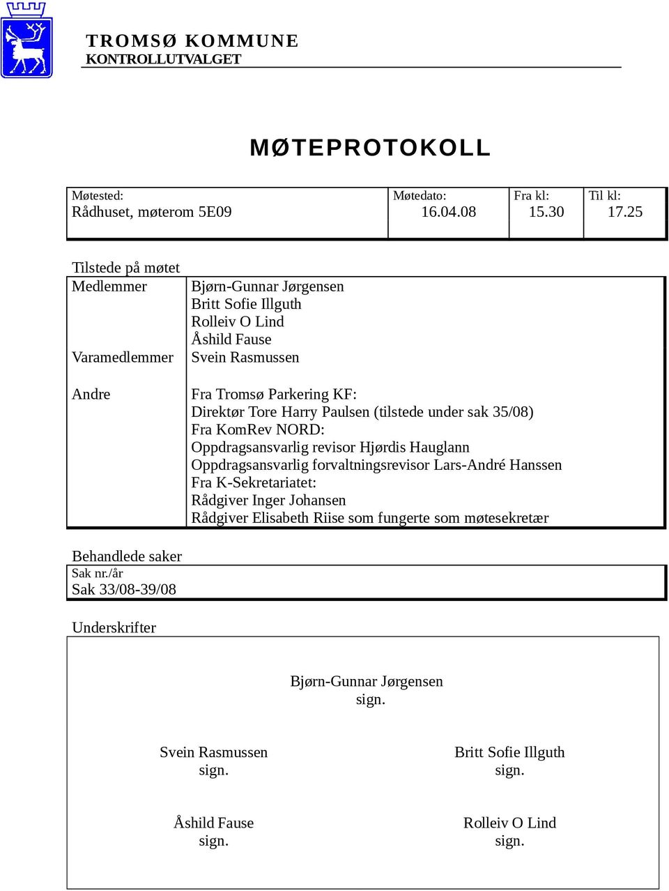 Tore Harry Paulsen (tilstede under sak 35/08) Fra KomRev NORD: Oppdragsansvarlig revisor Hjørdis Hauglann Oppdragsansvarlig forvaltningsrevisor Lars-André Hanssen Fra