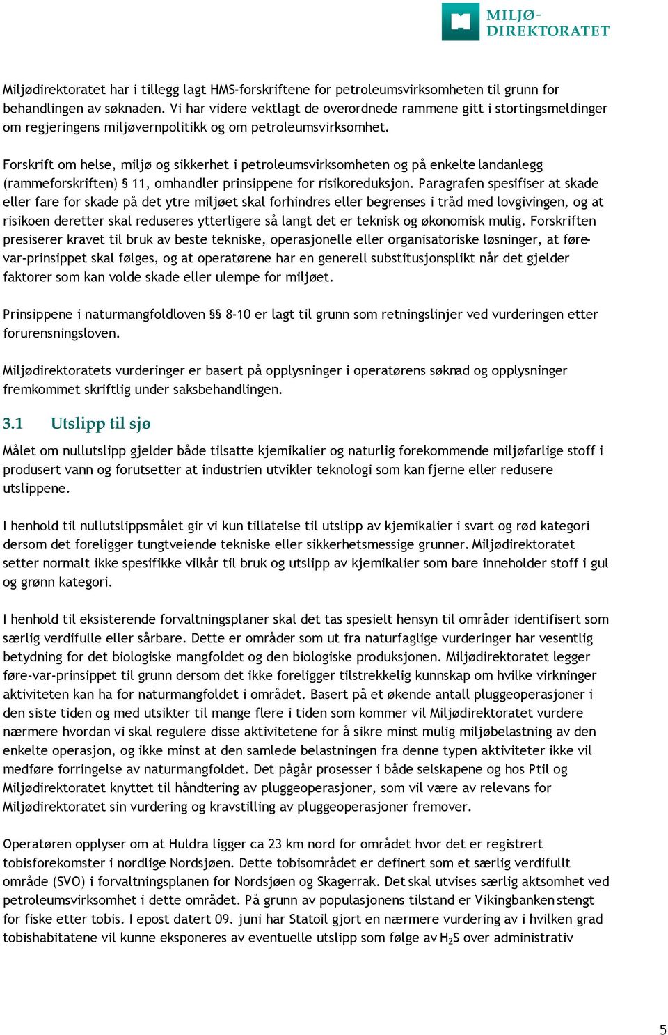 Forskrift om helse, miljø og sikkerhet i petroleumsvirksomheten og på enkelte landanlegg (rammeforskriften) 11, omhandler prinsippene for risikoreduksjon.