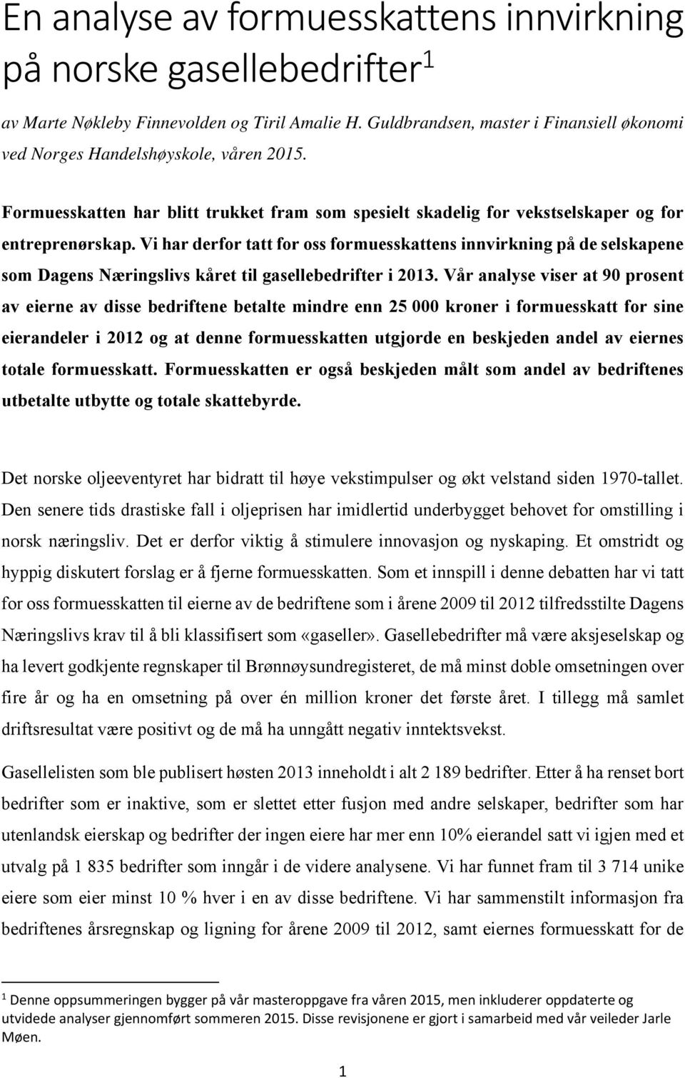 Vi har derfor tatt for oss formuesskattens innvirkning på de selskapene som Dagens Næringslivs kåret til gasellebedrifter i 2013.