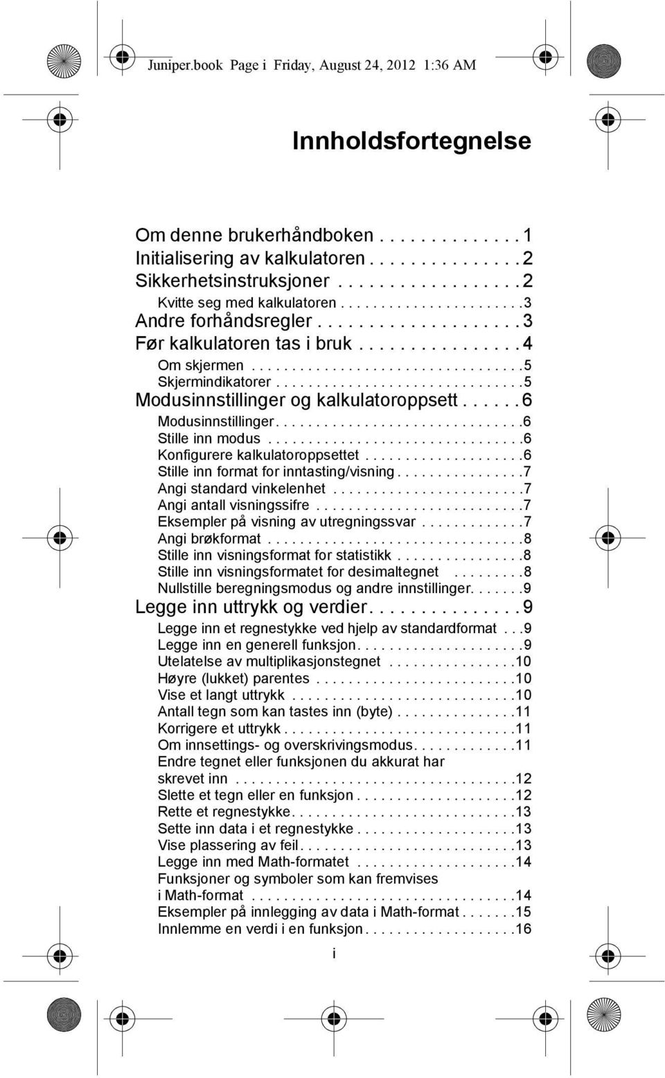 ..............................5 Modusinnstillinger og kalkulatoroppsett...... 6 Modusinnstillinger...............................6 Stille inn modus................................6 Konfigurere kalkulatoroppsettet.