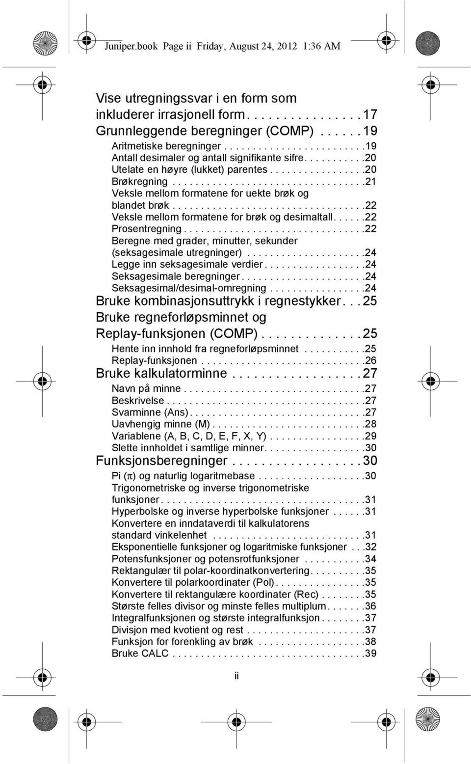 .................................21 Veksle mellom formatene for uekte brøk og blandet brøk..................................22 Veksle mellom formatene for brøk og desimaltall......22 Prosentregning.