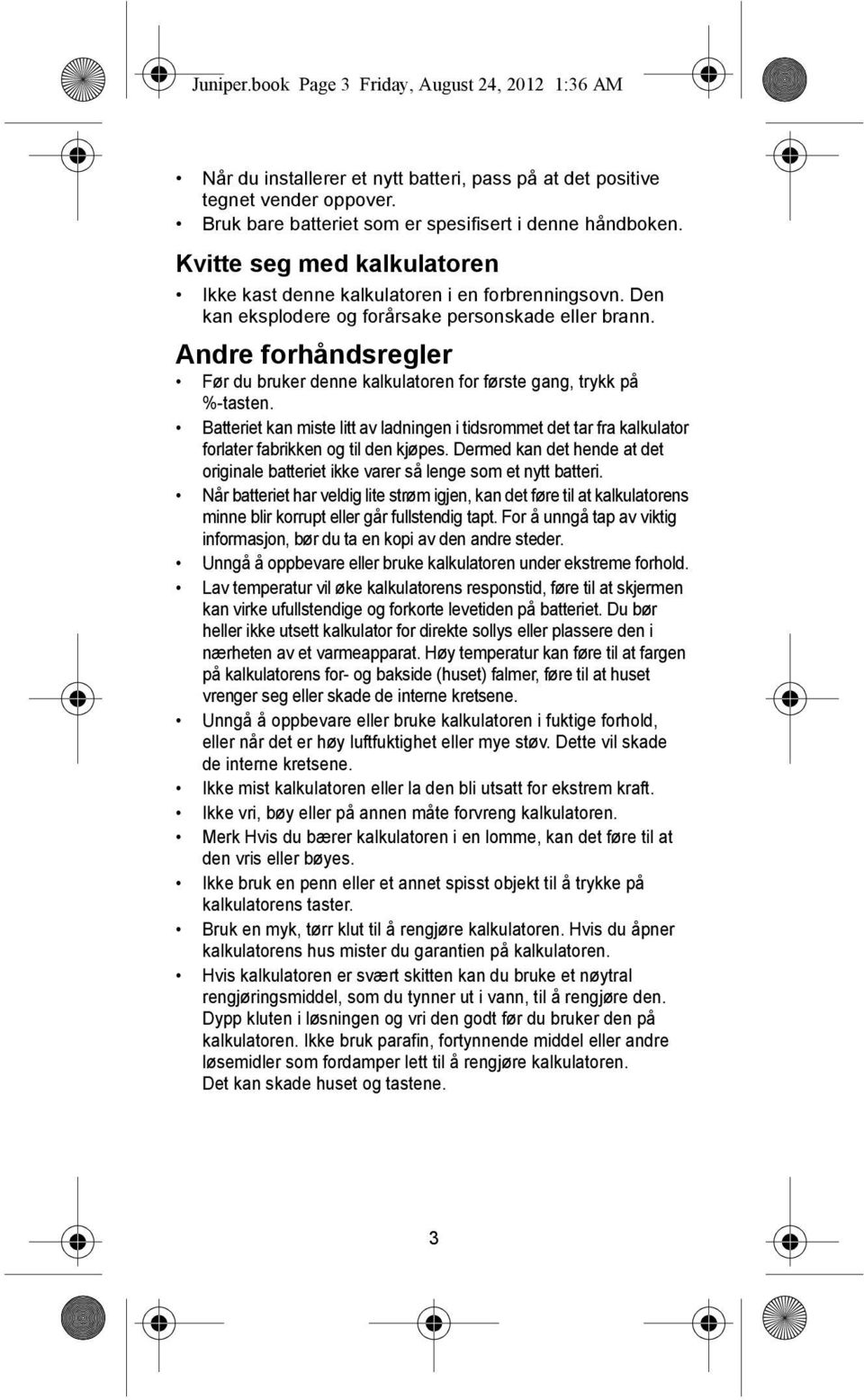 Andre forhåndsregler Før du bruker denne kalkulatoren for første gang, trykk på %-tasten.