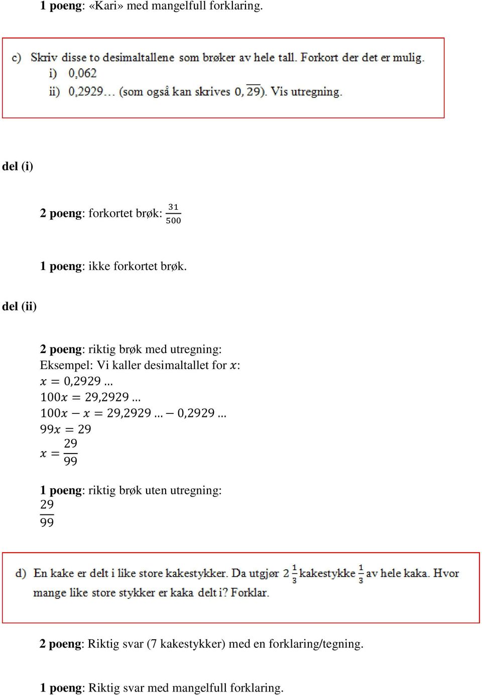 = 29,2929 x x = 29,2929 0,2929 99x = 29 x = 29 99 : riktig brøk uten utregning: 29 99 :