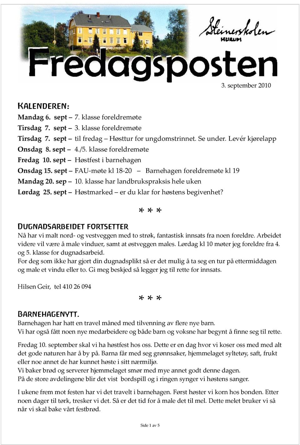 klasse foreldremøte Høstfest i barnehagen 10. klasse har landbrukspraksis hele uken Høstmarked er du klar for høstens begivenhet?