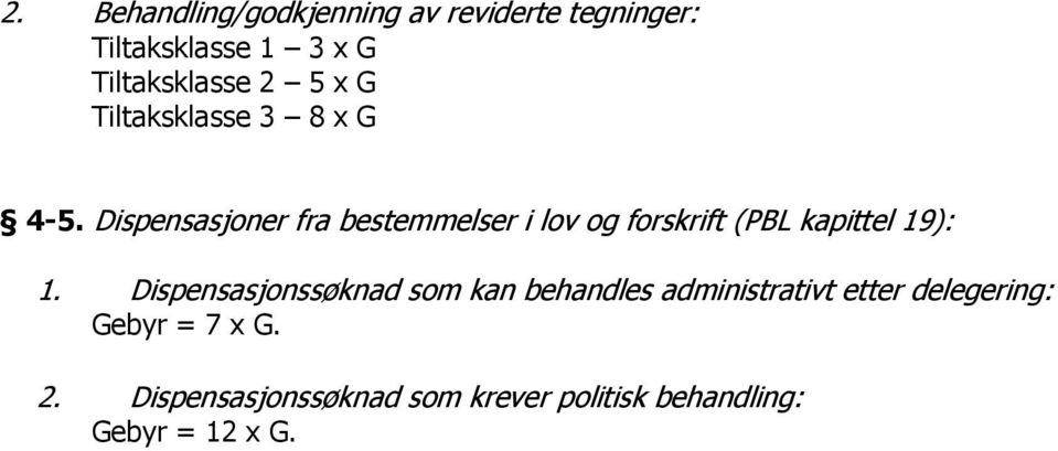 Dispensasjoner fra bestemmelser i lov og forskrift (PBL kapittel 19): 1.