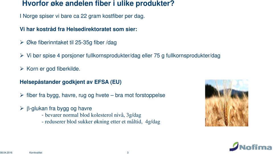 eller 75 g fullkornsprodukter/dag Korn er god fiberkilde.