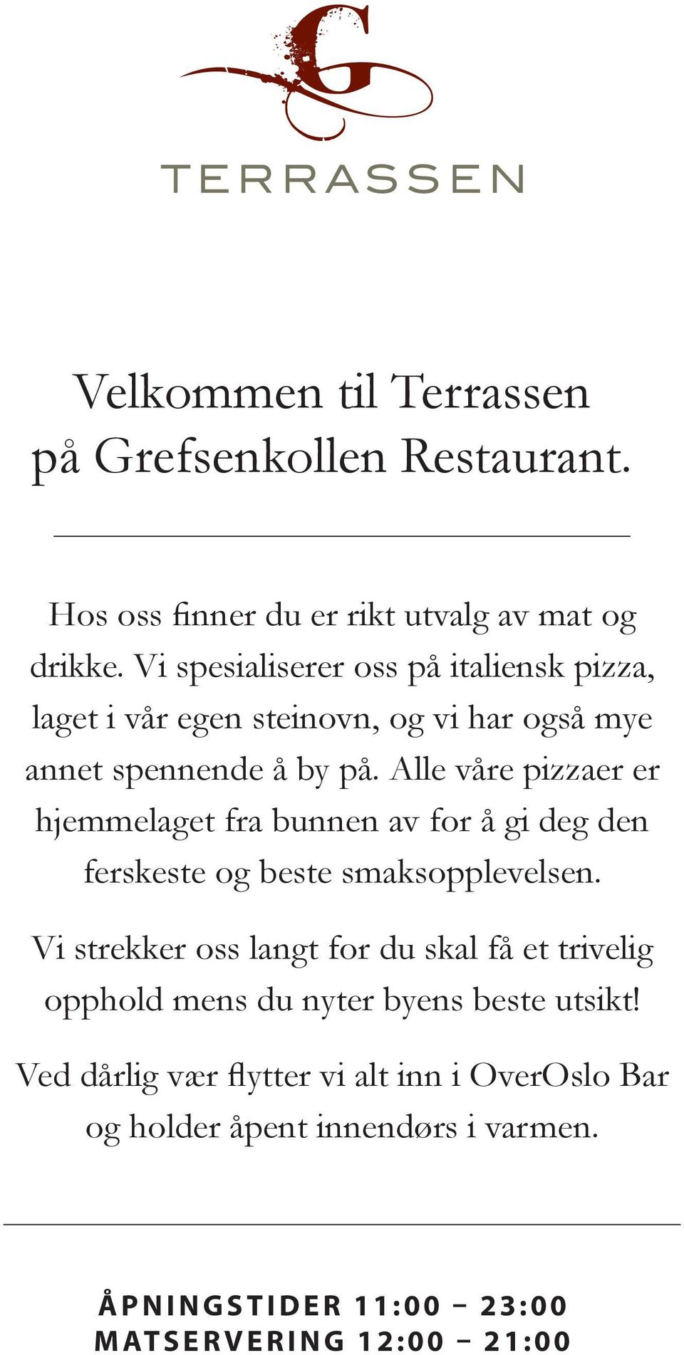 Alle våre pizzaer er hjemmelaget fra bunnen av for å gi deg den ferskeste og beste smaksopplevelsen.