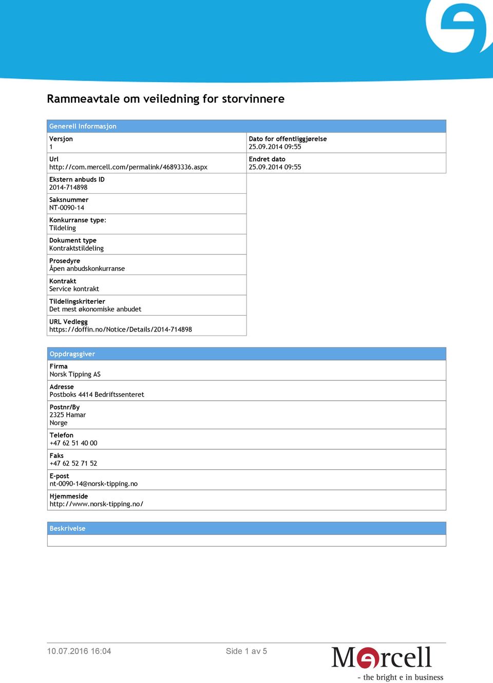 kontrakt Det mest økonomiske anbudet URL Vedlegg https://doffin.no/notice/details/2014-714898 Dato for offentliggjørelse 25.09.