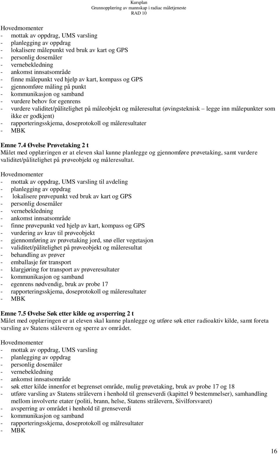 målepunkter som ikke er godkjent) - rapporteringsskjema, doseprotokoll og måleresultater - MBK Emne 7.