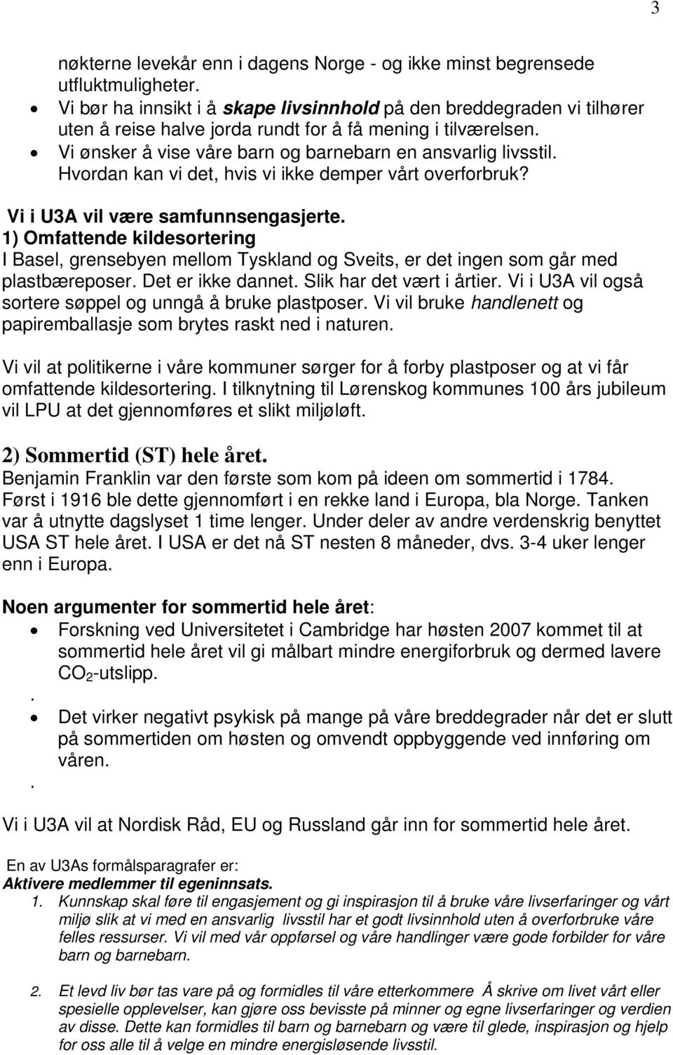 Hvordan kan vi det, hvis vi ikke demper vårt overforbruk? Vi i U3A vil være samfunnsengasjerte.