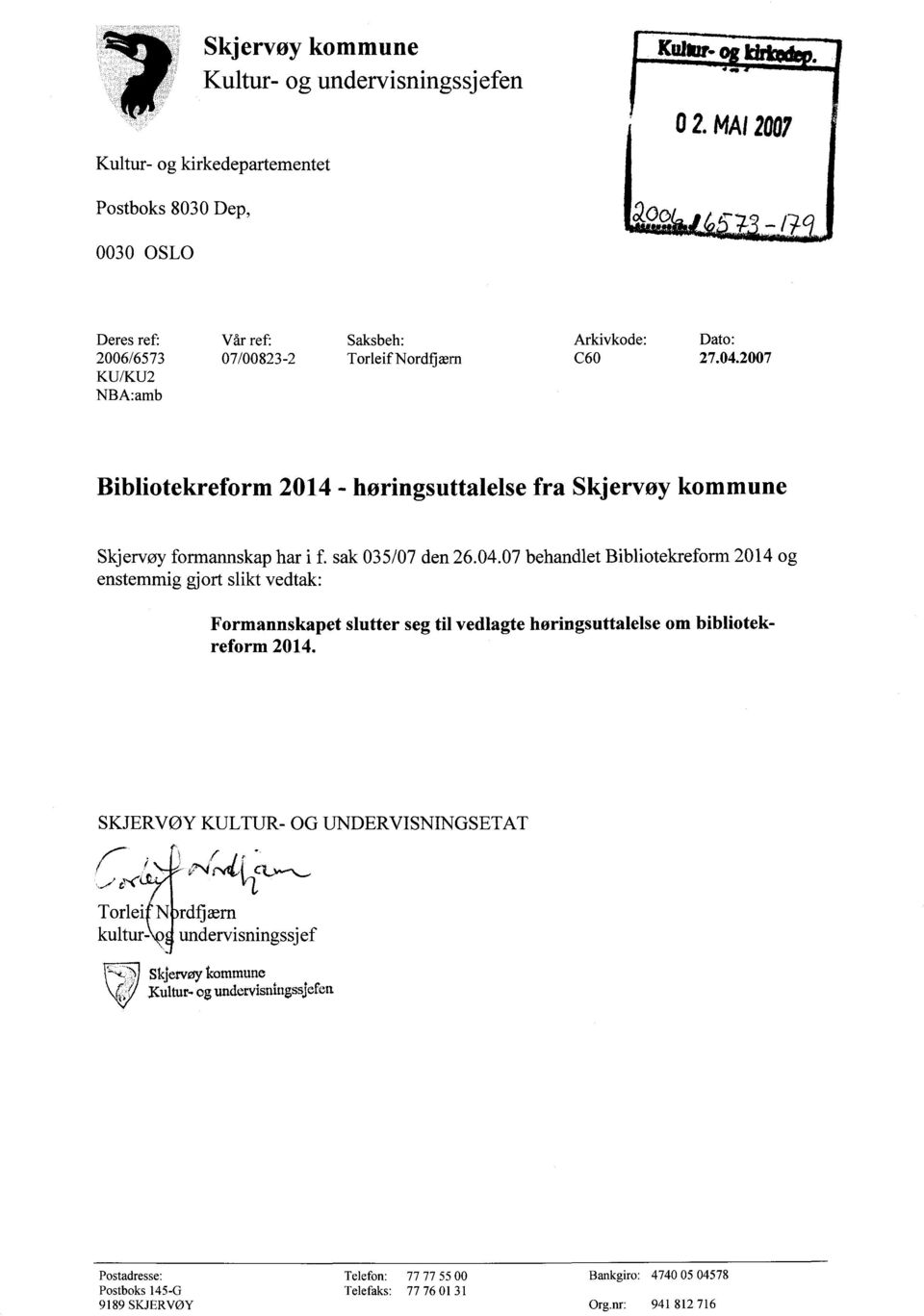 2007 KU/KU2 NBA: amb Bibliotekreform 2014 - høringsuttalelse fra Skjervøy kommune Skjervøy formannskap har i f. sak 035/07 den 26.04.