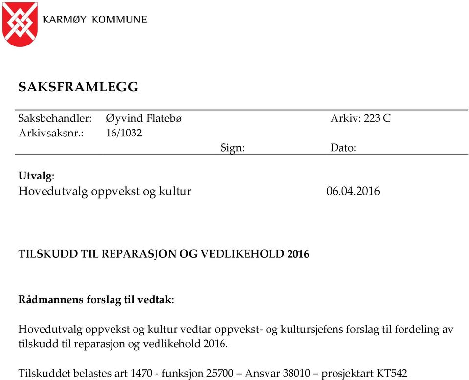 2016 TILSKUDD TIL REPARASJON OG VEDLIKEHOLD 2016 Rådmannens forslag til vedtak: Hovedutvalg oppvekst og