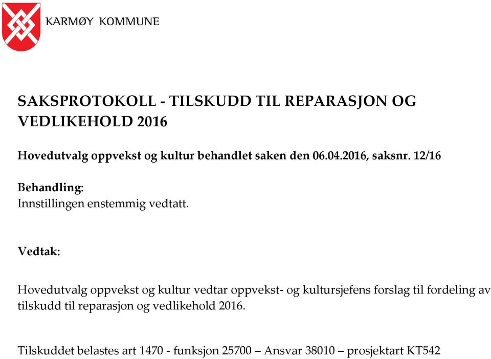 Vedtak: Hovedutvalg oppvekst og kultur vedtar oppvekst- og kultursjefens forslag til fordeling av