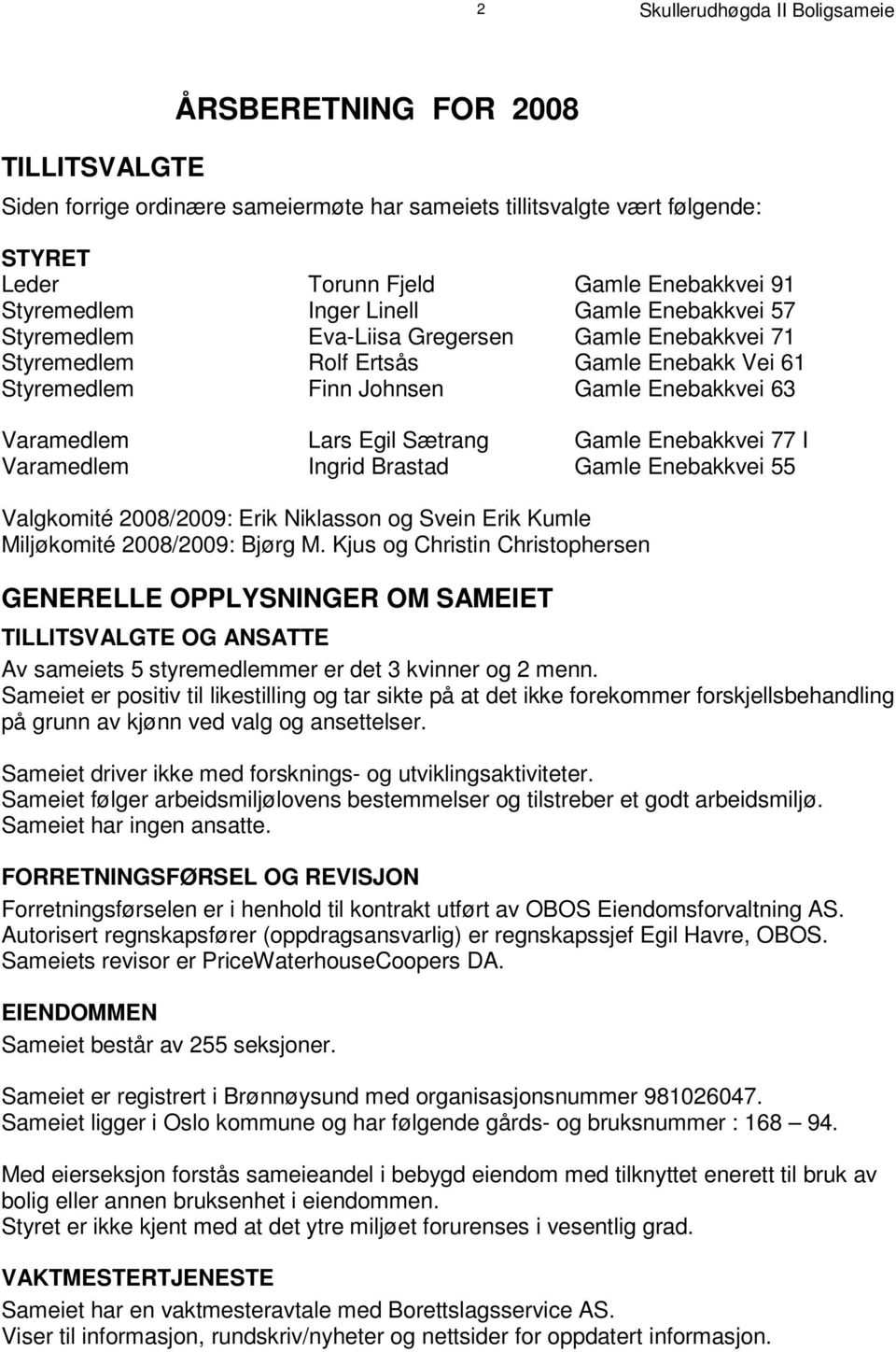 b a k k v e i 7 1 S t y r e m e d l e m R o l f E r t s å s G a m l e E n e b a k k V e i 6 1 S t y r e m e d l e m F i n n J o h n s e n G a m l e E n e b a k k v e i 6 3 V a r a m e d l e m L a r s