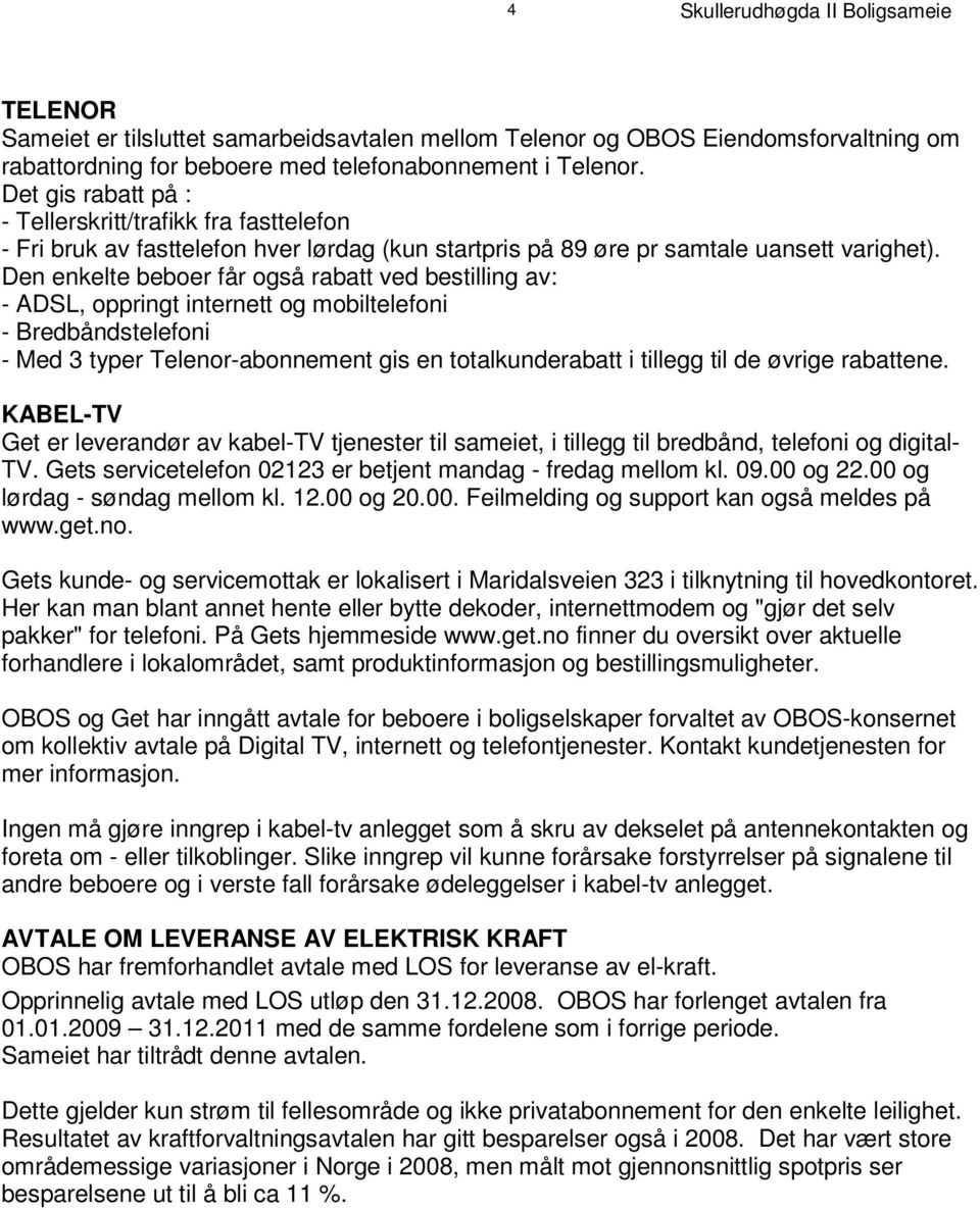 D e t g i s r a b a t t p å : - T e l l e r s k r i t t / t r a f i k k f r a f a s t t e l e f o n - F r i b r u k a v f a hver s t t lørdag e l e f ( o kun n startpris på 89 øre pr samtale uansett