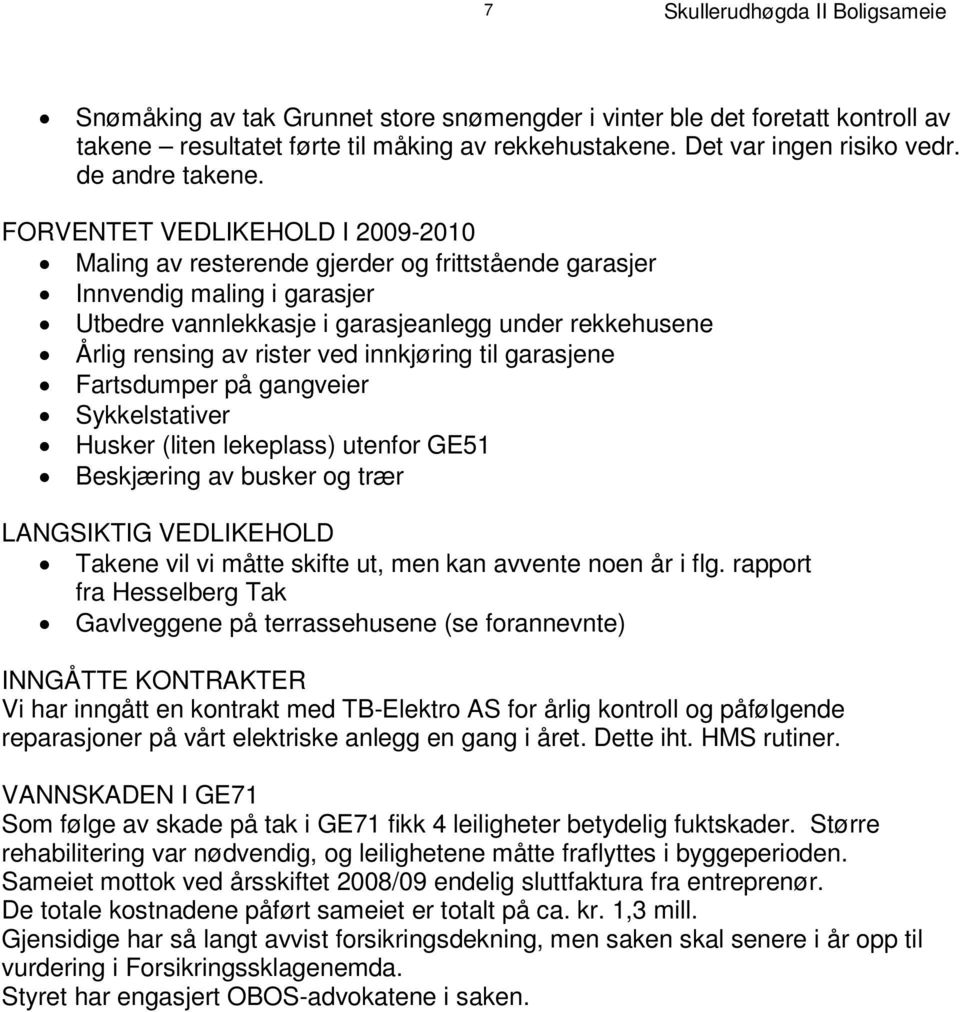 F O R V E N T E T V E D L I K E H O L D I -2 2 0 1 0 9 Maling av resterende gjerder og frittstående garasjer Innvendig maling i garasjer U t b e d r e v a n n l e k k a s j e i g a r a s j e a n l e