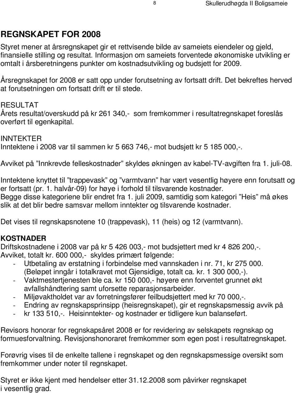 I nf o rm as j o n om s am ei e t s f o r v e n t e d e øk o n om i s k e u t v i k l i n g e r omtalt i årsberetningens punkter om kostnadsutvikling og budsjett for 2009.