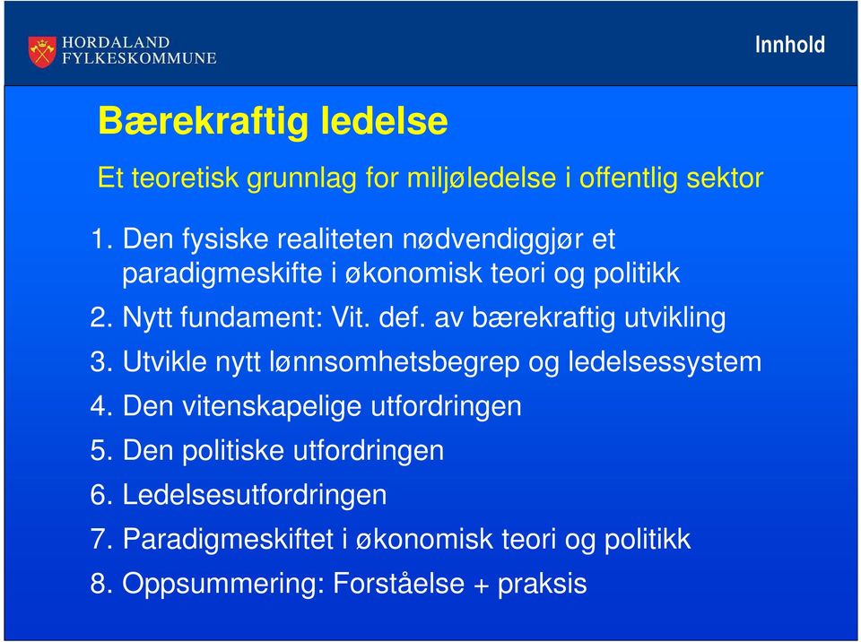 av bærekraftig utvikling 3. Utvikle nytt lønnsomhetsbegrep og ledelsessystem 4. Den vitenskapelige utfordringen 5.