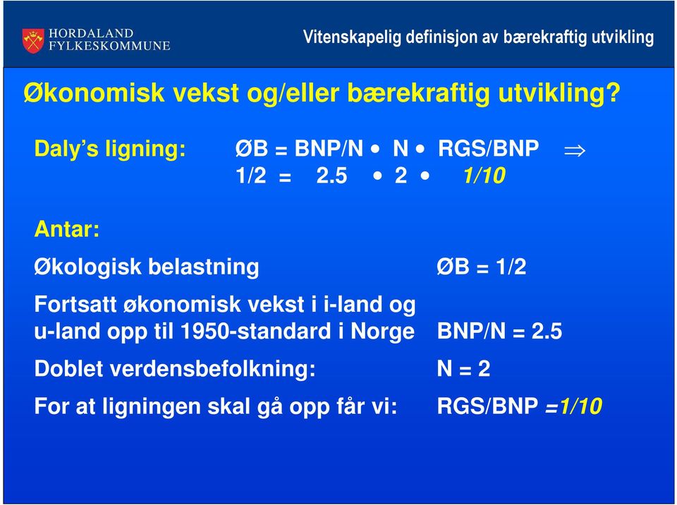 5 2 1/10 Antar: Økologisk belastning ØB = 1/2 Fortsatt økonomisk vekst i i-land og u-land