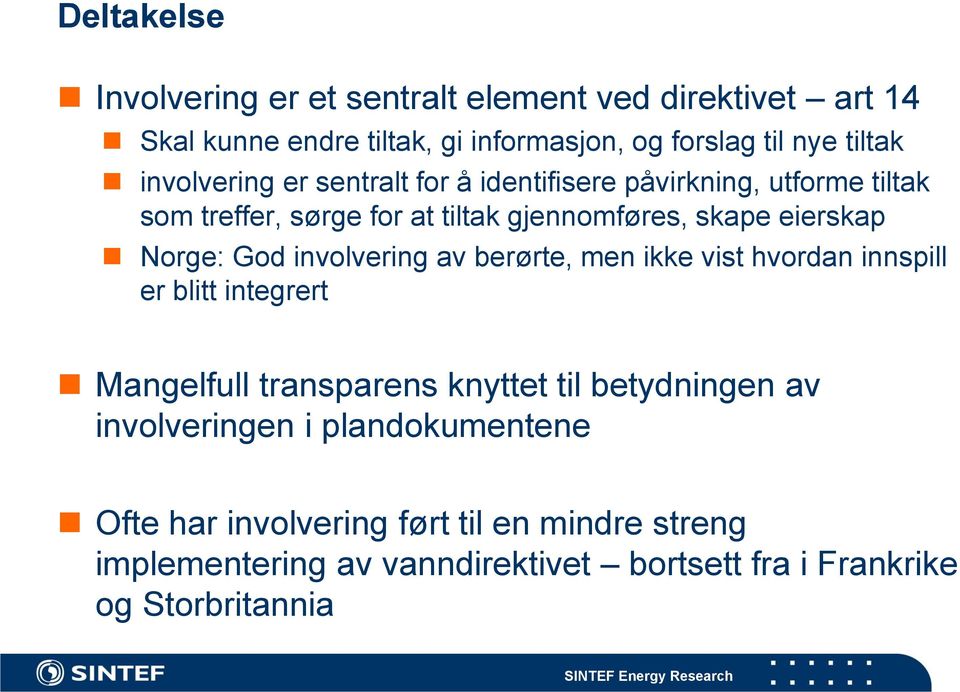 God involvering av berørte, men ikke vist hvordan innspill er blitt integrert Mangelfull transparens knyttet til betydningen av