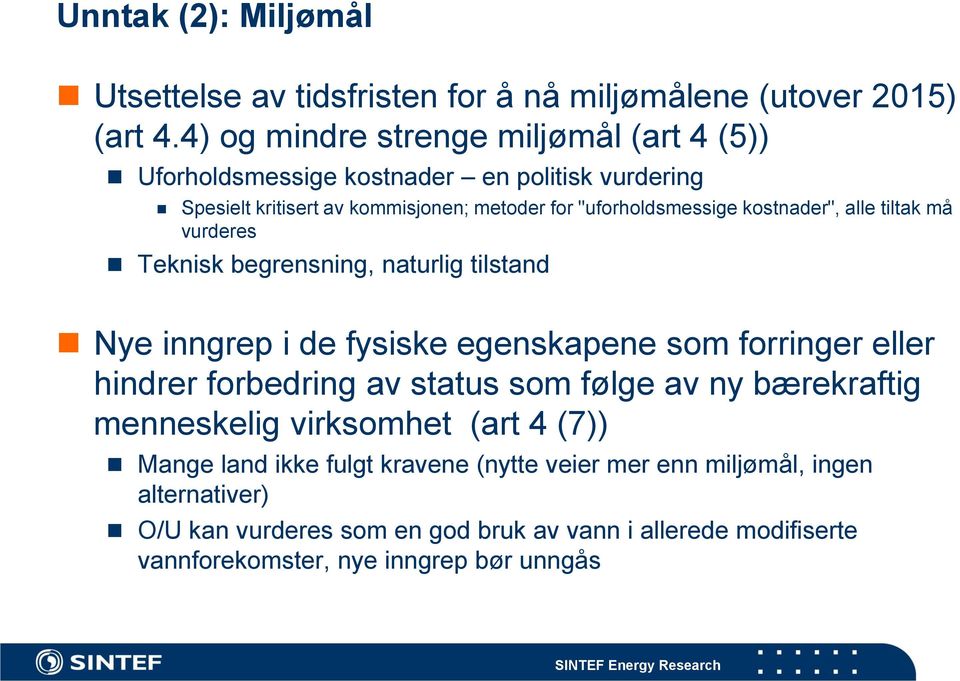 kostnader", alle tiltak må vurderes Teknisk begrensning, naturlig tilstand Nye inngrep i de fysiske egenskapene som forringer eller hindrer forbedring av status