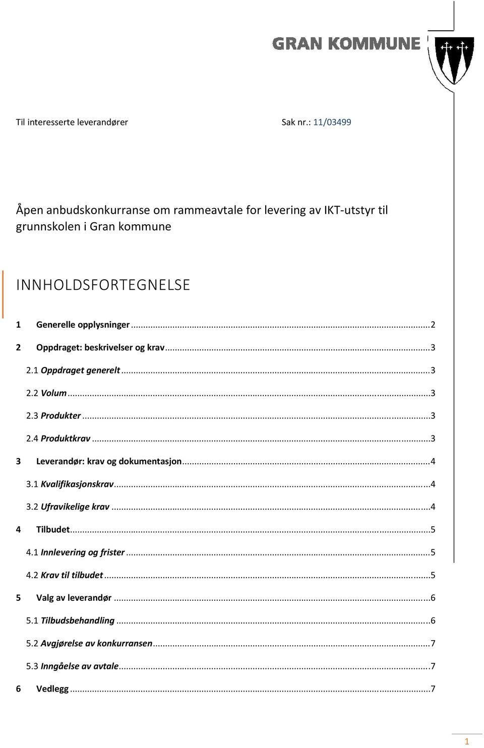 .. 2 2 Oppdraget: beskrivelser og krav... 3 2.1 Oppdraget generelt... 3 2.2 Volum... 3 2.3 Produkter... 3 2.4 Produktkrav.