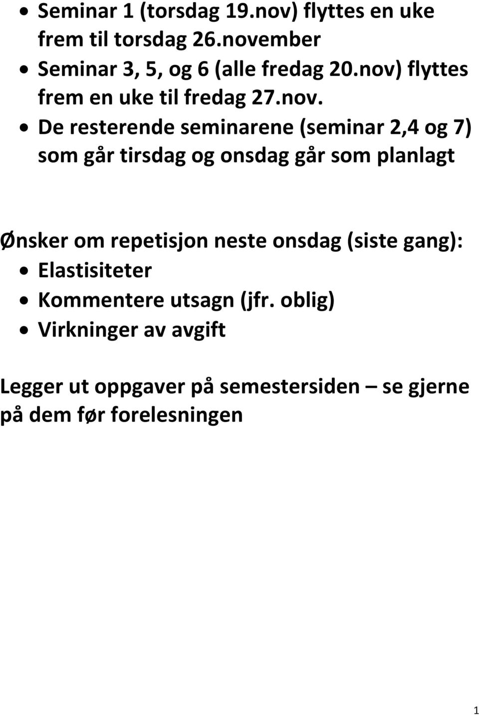 og onsdag går som planlagt Ønsker om repetisjon neste onsdag (siste gang): Elastisiteter Kommentere