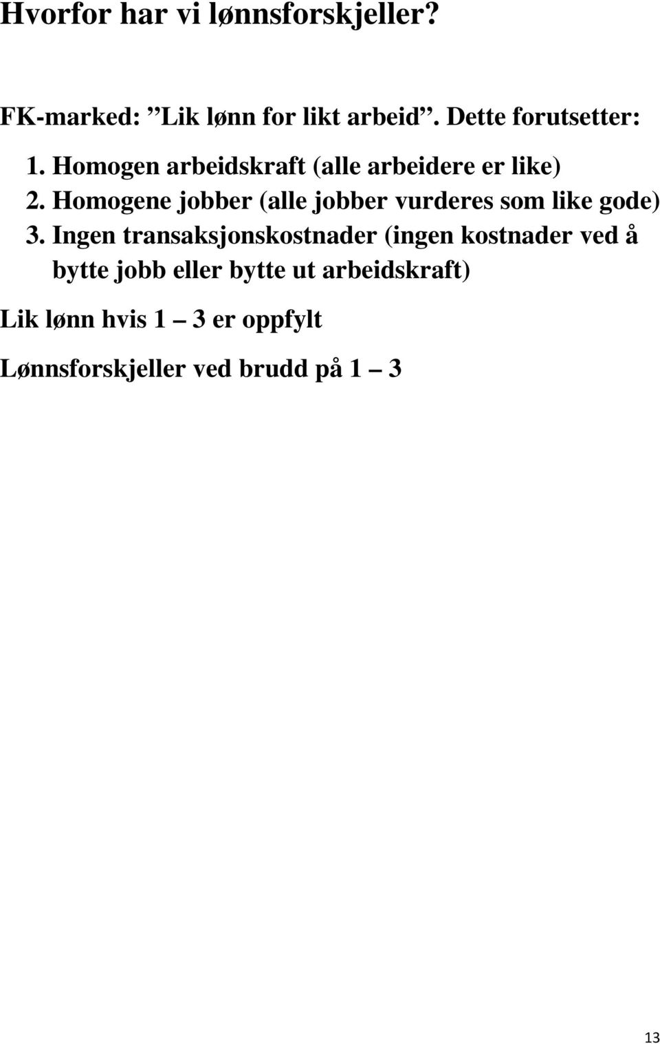 Homogene jobber (alle jobber vurderes som like gode) 3.