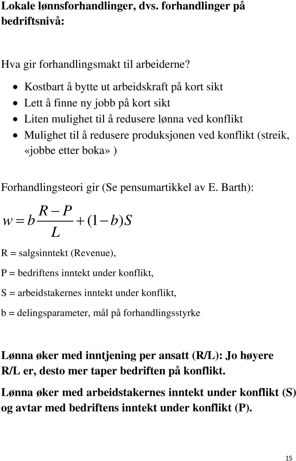 «jobbe etter boka» ) Forhandlingsteori gir (Se pensumartikkel av E.