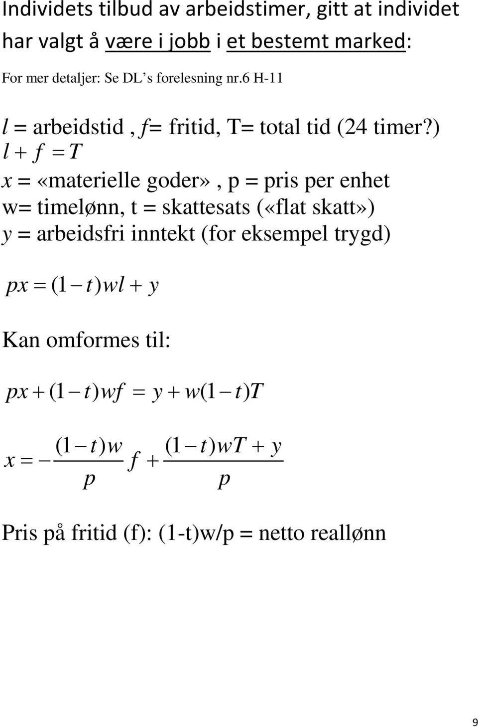 ) l+ f = T x = «materielle goder», p = pris per enhet w= timelønn, t = skattesats («flat skatt») y = arbeidsfri inntekt