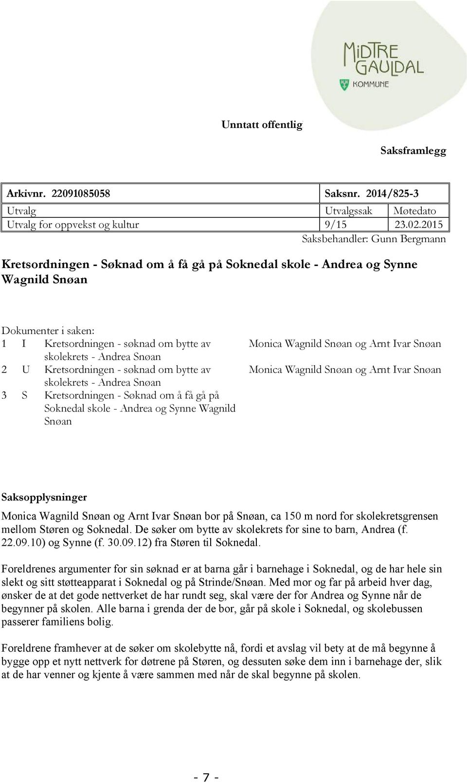 Snøan 2 U Kretsordningen - søknad om bytte av skolekrets - Andrea Snøan 3 S Kretsordningen - Søknad om å få gå på Soknedal skole - Andrea og Synne Wagnild Snøan Monica Wagnild Snøan og Arnt Ivar