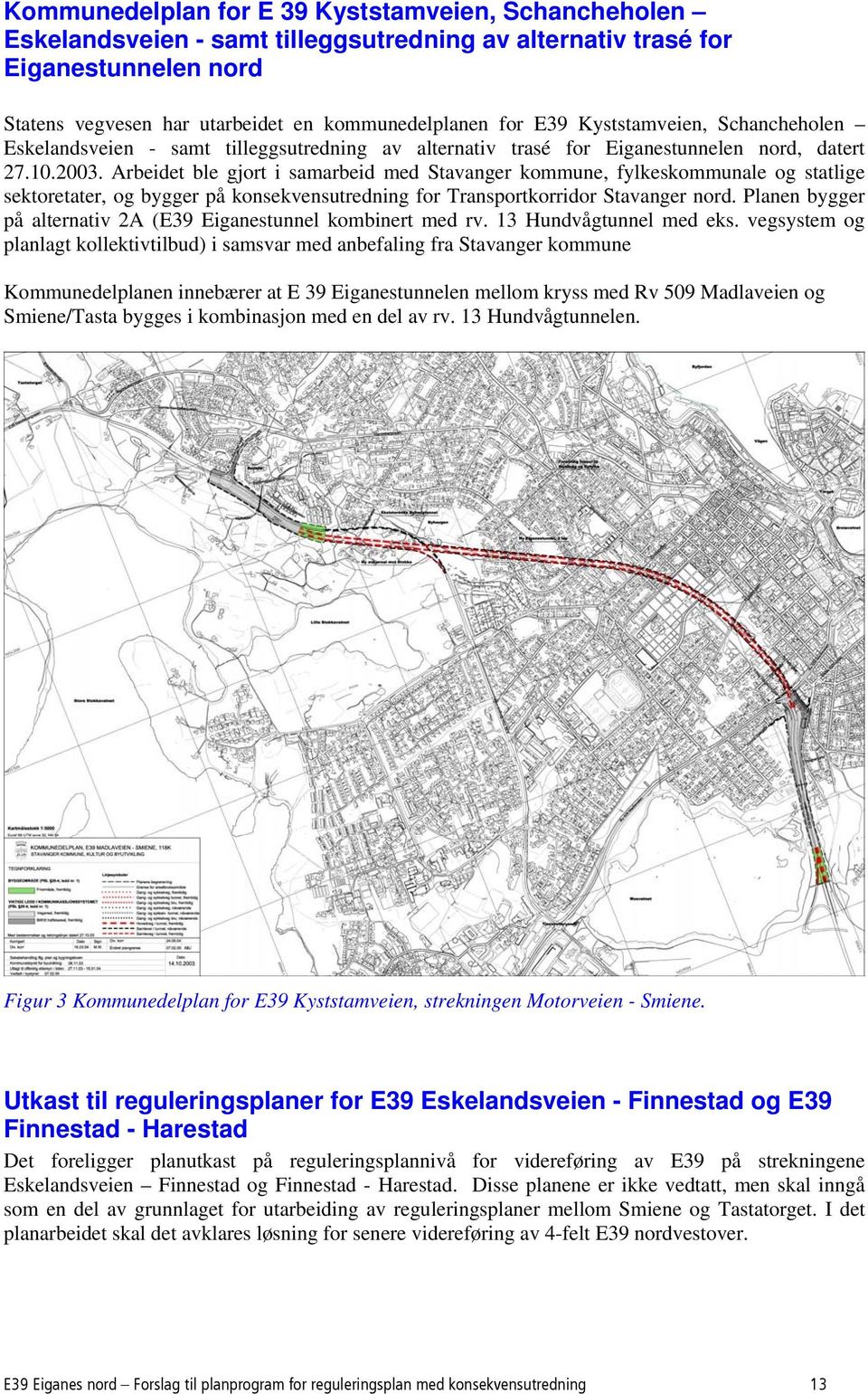 Arbeidet ble gjort i samarbeid med Stavanger kommune, fylkeskommunale og statlige sektoretater, og bygger på konsekvensutredning for Transportkorridor Stavanger nord.