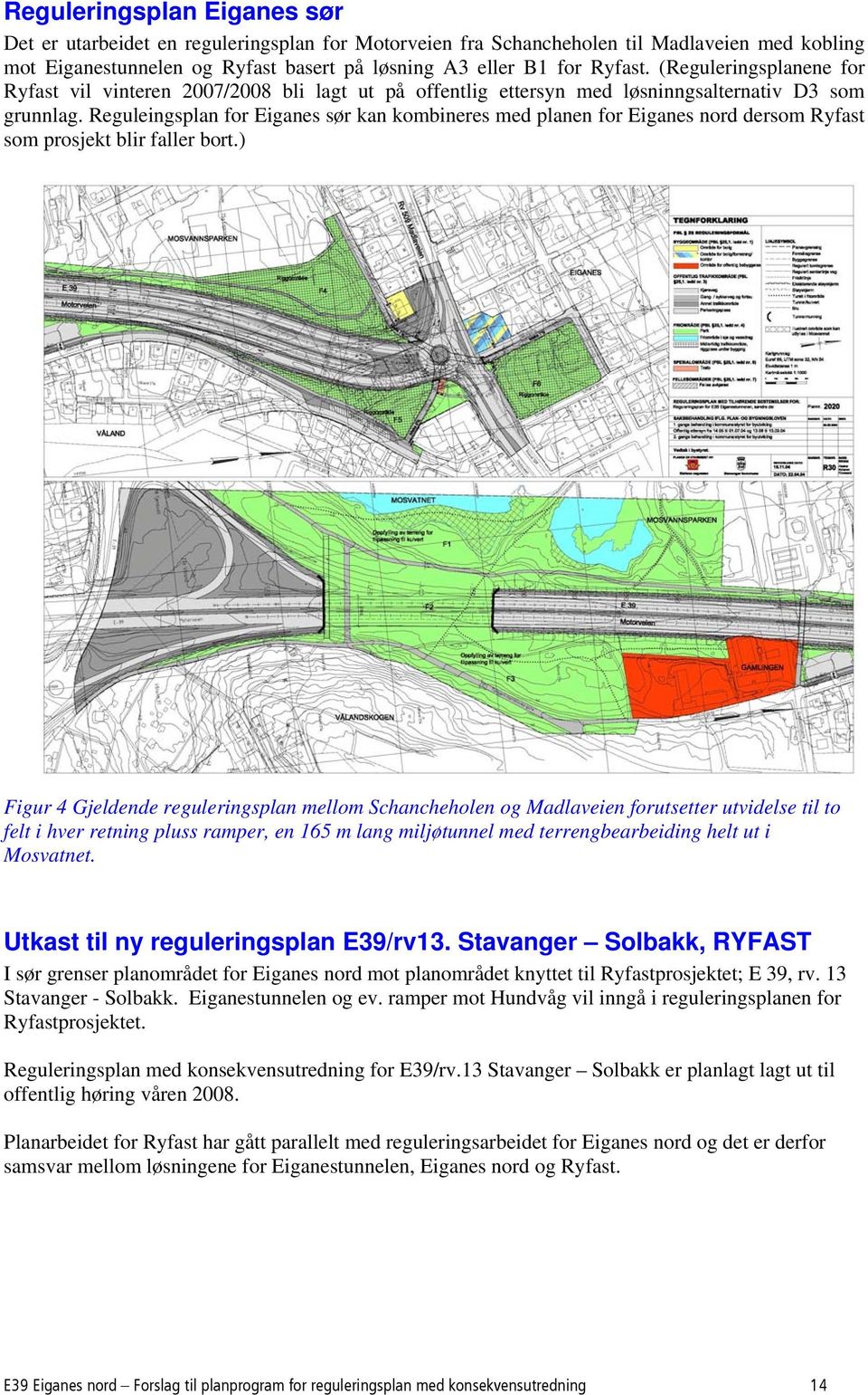 Reguleingsplan for Eiganes sør kan kombineres med planen for Eiganes nord dersom Ryfast som prosjekt blir faller bort.