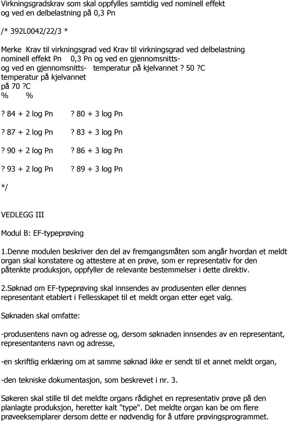 83 + 3 log Pn? 90 + 2 log Pn? 86 + 3 log Pn? 93 + 2 log Pn? 89 + 3 log Pn */ VEDLEGG III Modul B: EF-typeprøving 1.