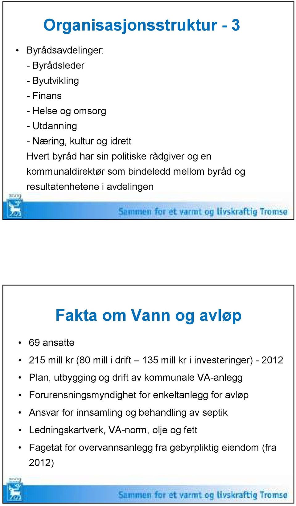 mill kr (80 mill i drift 135 mill kr i investeringer) - 2012 Plan, utbygging og drift av kommunale VA-anlegg Forurensningsmyndighet for enkeltanlegg